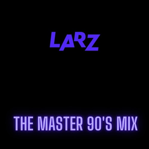 Stream LARZ - THE MASTER 90'S MIX by LARZ (NL) | Listen online for free ...