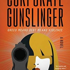 [Access] [PDF EBOOK EPUB KINDLE] Corporate Gunslinger: A Novel by  Doug Engstrom 💌