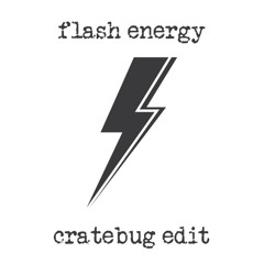 ENERGY FLASH (CRATEBUG EDIT)