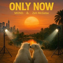 Only Now - MOND., Zeh McGeba (Original Mix)