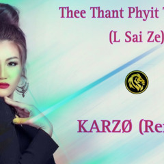 Thee Thant Phyit Tee Hmu - Li Sai Ze (KARZO Remix).mp3