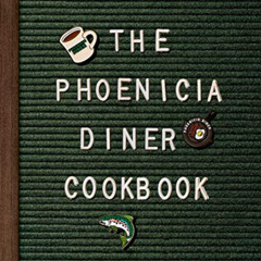 [GET] KINDLE 📖 The Phoenicia Diner Cookbook: Dishes and Dispatches from the Catskill