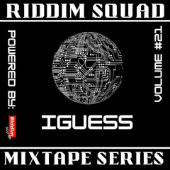 IGUESS - Riddim Squad Mix Vol 21
