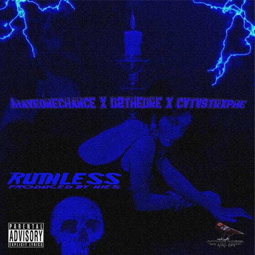 IHAVEONECHANCE X D2THEDRE X CVTVSTRXPHE - RUTHLESS [PROD. HIES]