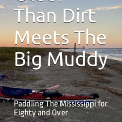 download EPUB 💚 Older Than Dirt Meets The Big Muddy: Paddling The Mississippi for Ei