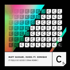 Matt Sassari, HUGEL ft. Sonique - It Feels So Good (ORAA Remix)