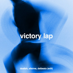 Victory Lap (Daaliah x Ellaime x Deibeato Edit)