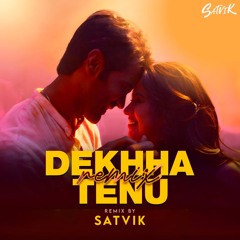 DEKHA TENU REMIX - SATVIK