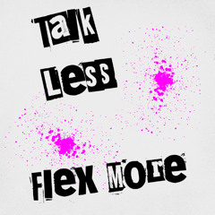 Talk Less Flex More