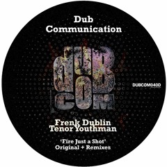 DUBCOM040D - Frenk Dublin ft. Tenor Youthman - Fire Just A Shot + Remixes (Previews) [Digital]