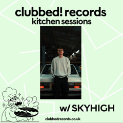 clubbed! in the kitchen vol.17 w/ SKYHIGH [uk garage]