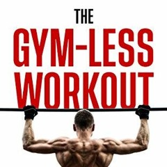 VIEW EBOOK EPUB KINDLE PDF The Gym-Less Workout: Calisthenics: Bodyweight training creating ridiculo