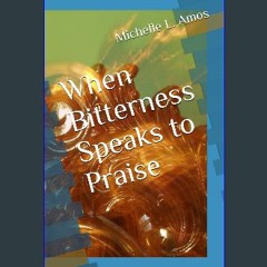 Ebook PDF  📖 When Bitterness Speaks to Praise Read online
