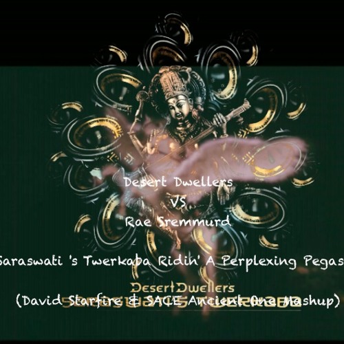 Saraswati 's Twerkaba Ridin' A Perplexing Pegasus (David Starfire & SACE Ancient One Mashup)