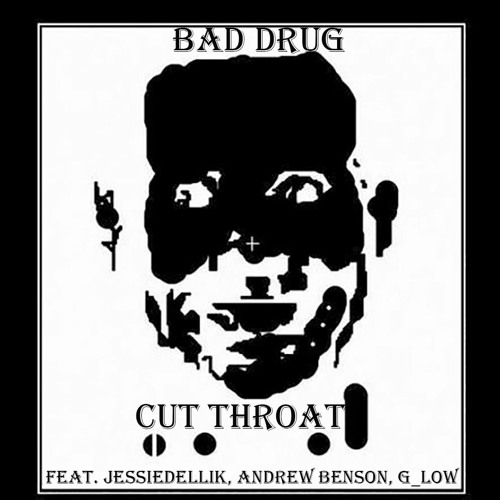 Cut Throat Ft Jessedellik, Bad Drug, Andrew Benson, G - Low