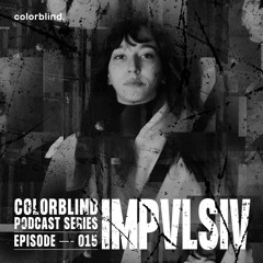 Colorblind Podcast Series 015 - IMPVLSIV