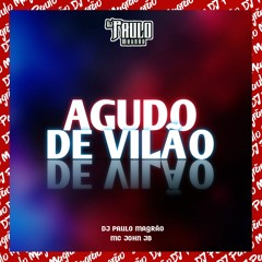 Agudo De Vilão - MC John JB (DJ Paulo Magrão)