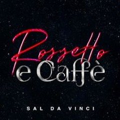 Rossetto e caffè - Sal da Vinci