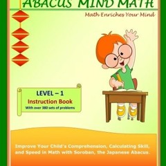 Read pdf Abacus Mind Math Instruction Book Level 1: Step by Step Guide to Excel at Mind Math with So