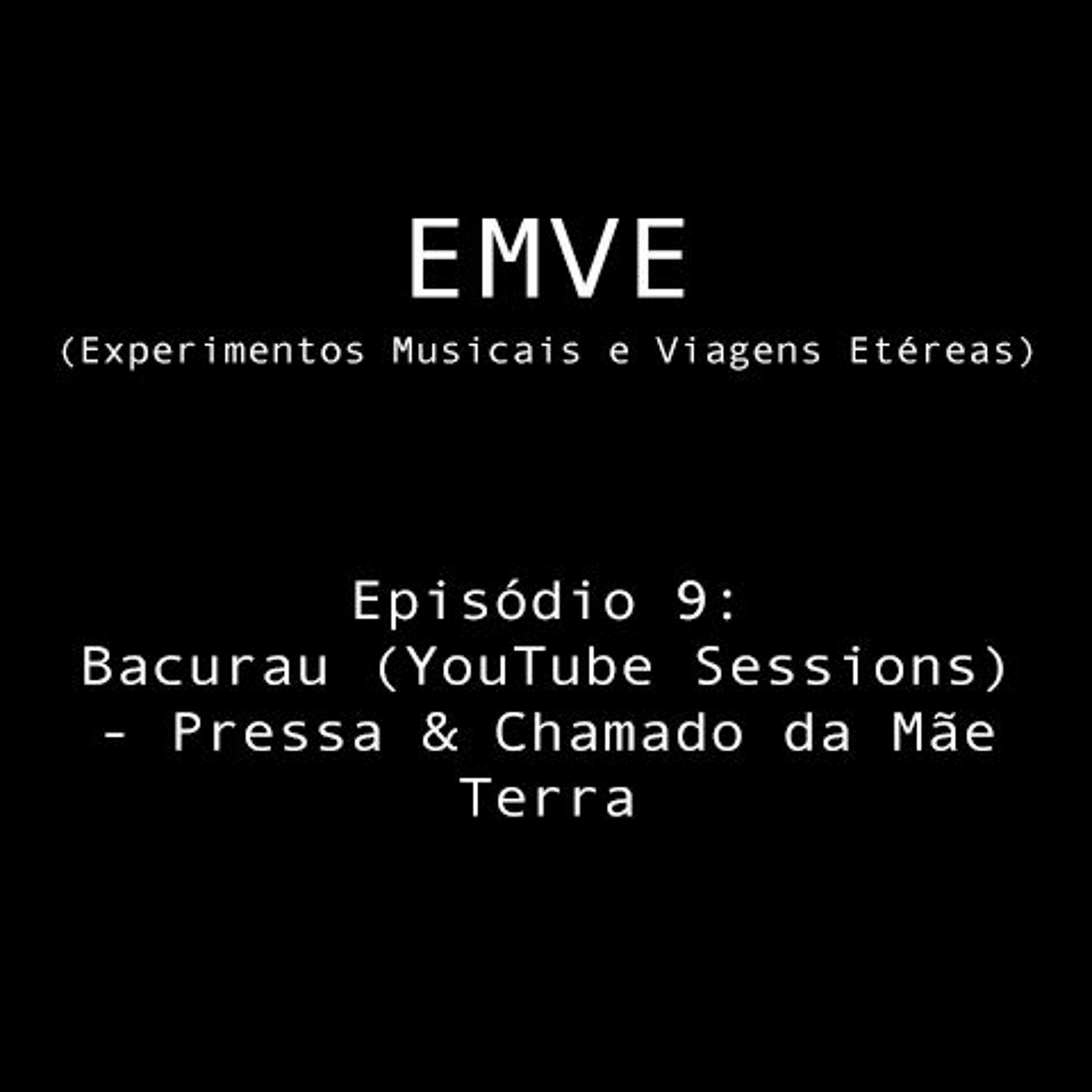 Episódio 9 - Bacurau (YouTube Sessions) - Pressa & Chamado da Mãe Terra