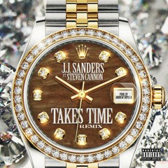 J.J. Sanders Ft. $teven Cannon - Takes Time Remix (Prod. By Andrew Triple A)