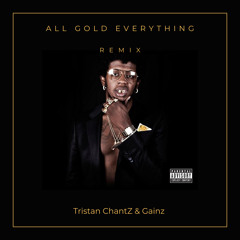 All Gold Everything (Tristan ChantZ x Gainz Edit)
