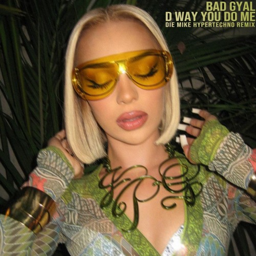 BAD GYAL - D WAY U DO ME (DIE MIKE HYPERTECHNO REMIX)