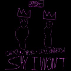 Say I Won't w/ Lexii Raiinbow (prod. Walk among Kings)