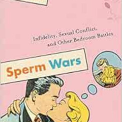 [VIEW] KINDLE 📬 Sperm Wars: Infidelity, Sexual Conflict, and Other Bedroom Battles b