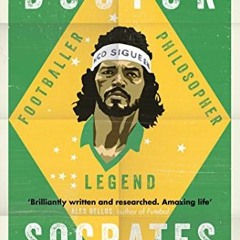 [Read] KINDLE PDF EBOOK EPUB Doctor Socrates: Footballer, Philosopher, Legend by  And