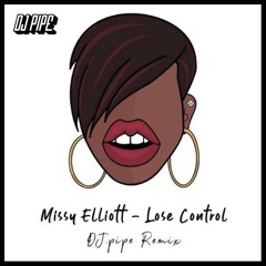 Missy Elliot- Lose Control ( DJ PIPE Remix ) Free Download !