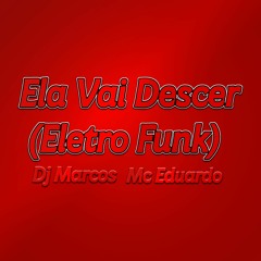 Ela Vai Descer (Dj Marcos Eduardo)