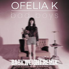 Ofelia K - Bad Boys (Baby Weight Remix)