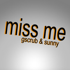 gscrub & sunny - miss me [prod. ghusman]