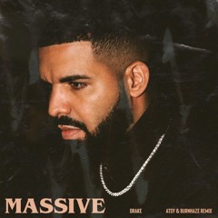 Drake - Massive (ATSY & Burnhaze Remix) **FREE DOWNLOAD**