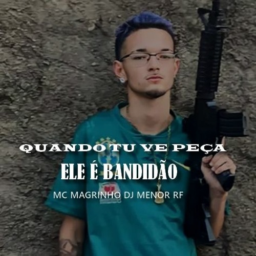 QUANDO TU VE PEÇA - ELE E BANDIDÃO - MC MAGRINHO DJ MENOR RF (AUDIO OFICIAL)