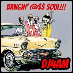 DJ4AM - Bangin' @$$ Soul Radio #1