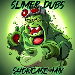 Slimer Dubs Showcase MIx