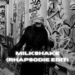 MILKSHAKE (RHAPSODIE EDIT)