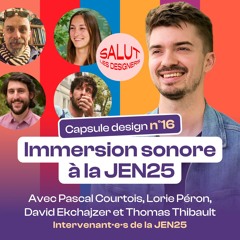 CAPSULE DESIGN 16 - "Immersion sonore à la JEN25"