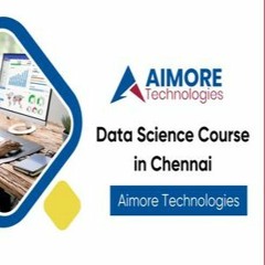 Data Science Course In Chennai - Aimore Technologies