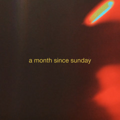 A Month Since Sunday