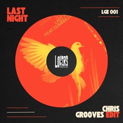 LAST NIGHT (CHRIS GROOVES EDIT)