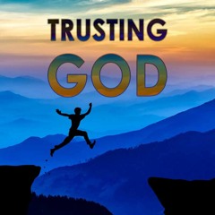 Trusting God: Part 12 - The Faith of God (11-19-2022)