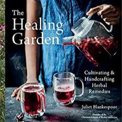 EBOOK The Healing Garden: Cultivating and Handcrafting Herbal Remedies [DOWNLOADPDF] PDF