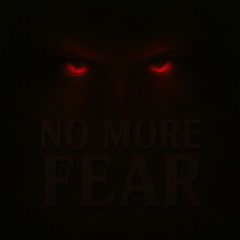 NO MORE FEAR