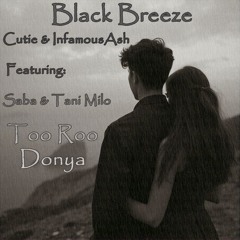 Black Breeze (Cutie & InfamousAsh) - Too Roo Donya (Ft. Saba & Tani Milo)