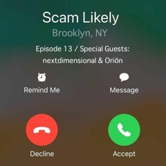 Scam Likely Episode 13 (Special Guests - nextdimensional & Oriön)