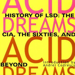 VIEW EPUB 💙 Acid Dreams: The Complete Social History of LSD: The CIA, the Sixties, a
