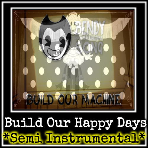 Build Our Happy Days *Semi Instrumental* *Mashup*